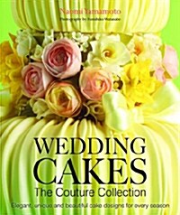 Wedding Cakes: The Couture Collection : Elegant, Unique and Beautiful Cake Designs for Every Season (Hardcover)