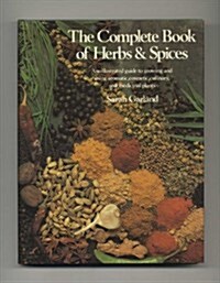 The Complete Book of Herbs and Spices: An Illustrated Guide to Growing and Using Aromatic, Cosmetic, Culinary, and Medicinal Planets/#05575 (Hardcover, First Edition)