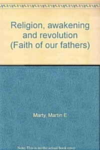 Religion, awakening and revolution (Faith of our fathers) (Hardcover)