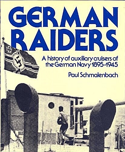 German Raiders: The Story of the German Navys Auxiliary Cruisers, 1895-1945 (Hardcover, First UK edition)