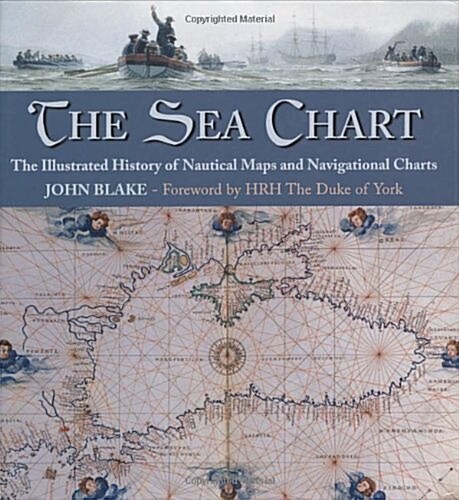 The Sea Chart : The Illustrated History of Nautical Maps and Navigational Charts (Hardcover)