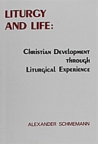 Liturgy and life: Lectures and essays on Christian development through liturgical experience (Paperback)