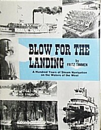 Blow for the landing;: A hundred years of steam navigation on the waters of the West (Hardcover)