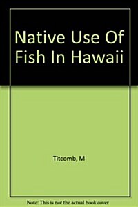 Native Use of Fish in Hawaii (Hardcover)