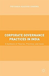 Corporate Governance Practices in India : A Synthesis of Theories, Practices, and Cases (Hardcover)