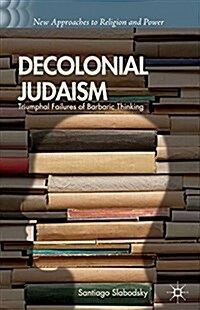 Decolonial Judaism : Triumphal Failures of Barbaric Thinking (Paperback)