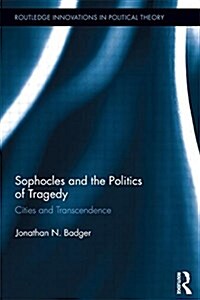 Sophocles and the Politics of Tragedy : Cities and Transcendence (Paperback)