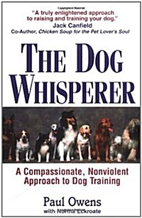 The Dog Whisperer: A Compassionate, Nonviolent Approach to Dog Training (Paperback, 1st)