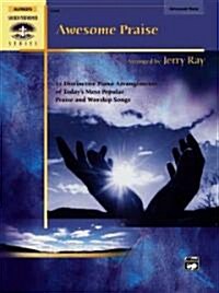 Awesome Praise : 12 Distinctive Piano Arrangements of Todays Most Popular Praise and Worship Songs (Paperback)