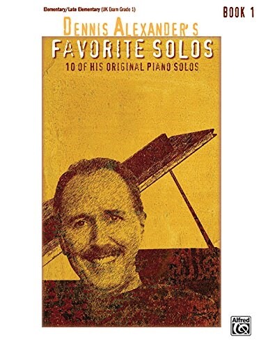 Dennis Alexanders Favorite Solos, Bk 1: 10 of His Original Piano Solos (Paperback)