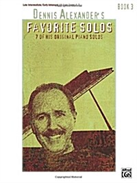 Dennis Alexanders Favorite Solos, Bk 3: 7 of His Original Piano Solos (Paperback)