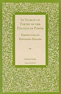 In Search of Poetry in the Politics of Power: Perspectives on Expanding Realism (Paperback)