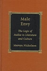 Male Envy: The Logic of Malice in Literature and Culture (Hardcover)