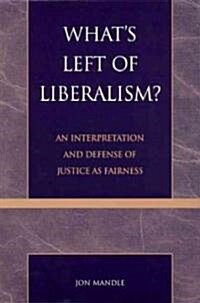 Whats Left of Liberalism?: An Interpretation and Defense of Justice as Fairness (Hardcover)