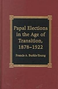 Papal Elections in the Age of Transition, 1878-1922 (Hardcover)