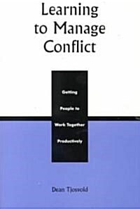 Learning to Manage Conflict: Getting People to Work Together Productively (Paperback)