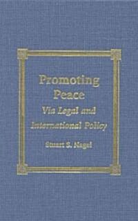 Promoting Peace: Via Legal and International Policy (Hardcover)