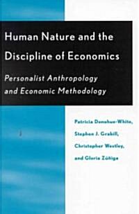 Human Nature and the Discipline of Economics: Personalist Anthropology and Economic Methodology (Paperback)