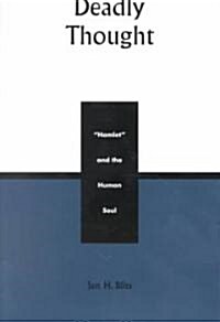 Deadly Thought: Hamlet and the Human Soul (Paperback)