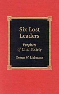 Six Lost Leaders: Prophets of Civil Society (Hardcover)