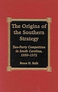 The Origins of the Southern Strategy: Two-Party Competition in South Carolina, 1950-1972 (Hardcover)