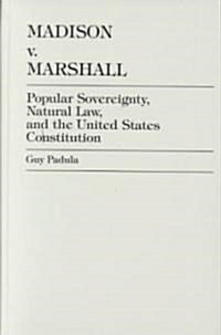 Madison V. Marshall: Popular Sovereignty, Natural Law, and the United States Constitution (Hardcover)