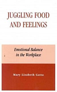Juggling Food and Feelings: Emotional Balance in the Workplace (Hardcover)