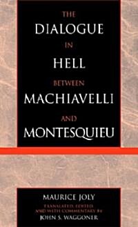 The Dialogue in Hell between Machiavelli and Montesquieu: Humanitarian Despotism and the Conditions of Modern Tyranny (Hardcover)