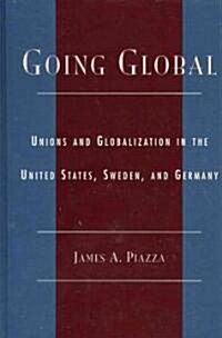 Going Global: Unions and Globalization in the United States, Sweden, and Germany (Hardcover)