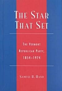 The Star That Set: The Vermont Republican Party, 1854-1974 (Hardcover)