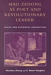 Mao Zedong as Poet and Revolutionary Leader: Social and Historical Perspectives (Hardcover)
