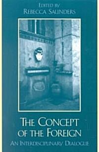 The Concept of the Foreign: An Interdisciplinary Dialogue (Paperback)