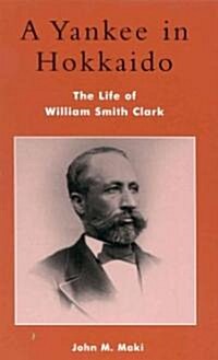 A Yankee in Hokkaido: The Life of William Smith Clark (Hardcover)
