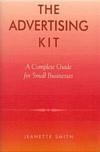 The Advertising Kit: A Complete Guide for Small Businesses (Paperback)