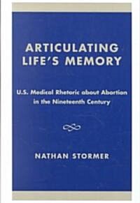Articulating Lifes Memory: U.S. Medical Rhetoric about Abortion in the Nineteenth Century (Hardcover)