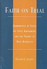 Faith on Trial: Communities of Faith, the First Amendment, and the Theory of Deep Diversity (Hardcover)