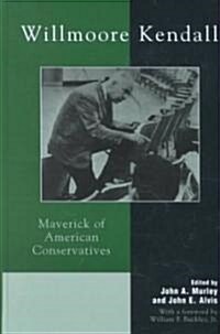 Willmoore Kendall: Maverick of American Conservatives (Hardcover)