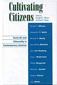 Cultivating Citizens: Soulcraft and Citizenship in Contemporary America (Hardcover)