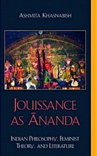 Jouissance as Ananda: Indian Philosophy, Feminist Theory, and Literature (Hardcover)
