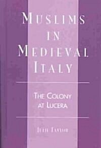 Muslims in Medieval Italy: The Colony at Lucera (Hardcover)