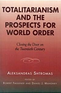 Totalitarianism and the Prospects for World Order: Closing the Door on the Twentieth Century (Paperback)