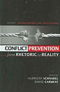 Conflict Prevention from Rhetoric to Reality: Organizations and Institutions (Hardcover)