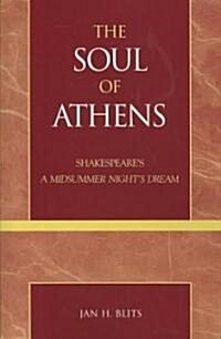 The Soul of Athens: Shakespeares a Midsummer Nights Dream (Paperback)