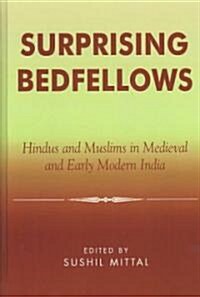 Surprising Bedfellows: Hindus and Muslims in Medieval and Early Modern India (Hardcover)