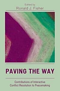 Paving the Way: Contributions of Interactive Conflict Resolution to Peacemaking (Hardcover)