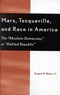 Marx, Tocqueville, and Race in America: The absolute Democracy or defiled Republic (Paperback)