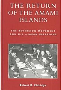 The Return of the Amami Islands: The Reversion Movement and U.S.-Japan Relations (Hardcover)