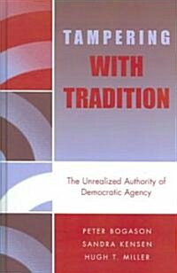 Tampering with Tradition: The Unrealized Authority of Democratic Agency (Hardcover)