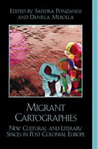 Migrant Cartographies: New Cultural and Literary Spaces in Post-Colonial Europe (Hardcover)