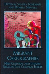 Migrant Cartographies: New Cultural and Literary Spaces in Post-Colonial Europe (Paperback)